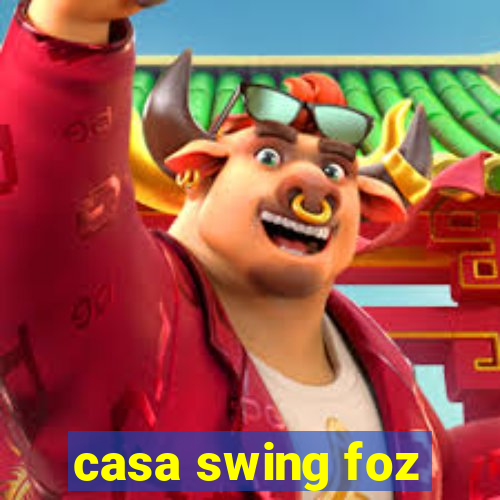 casa swing foz